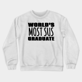 World's Most Sus Graduate Crewneck Sweatshirt